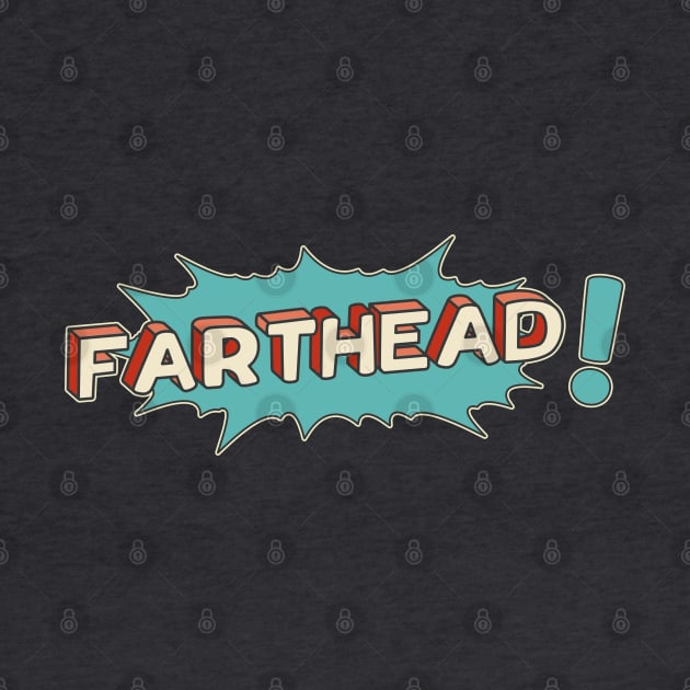 Farthead! by Made by Popular Demand